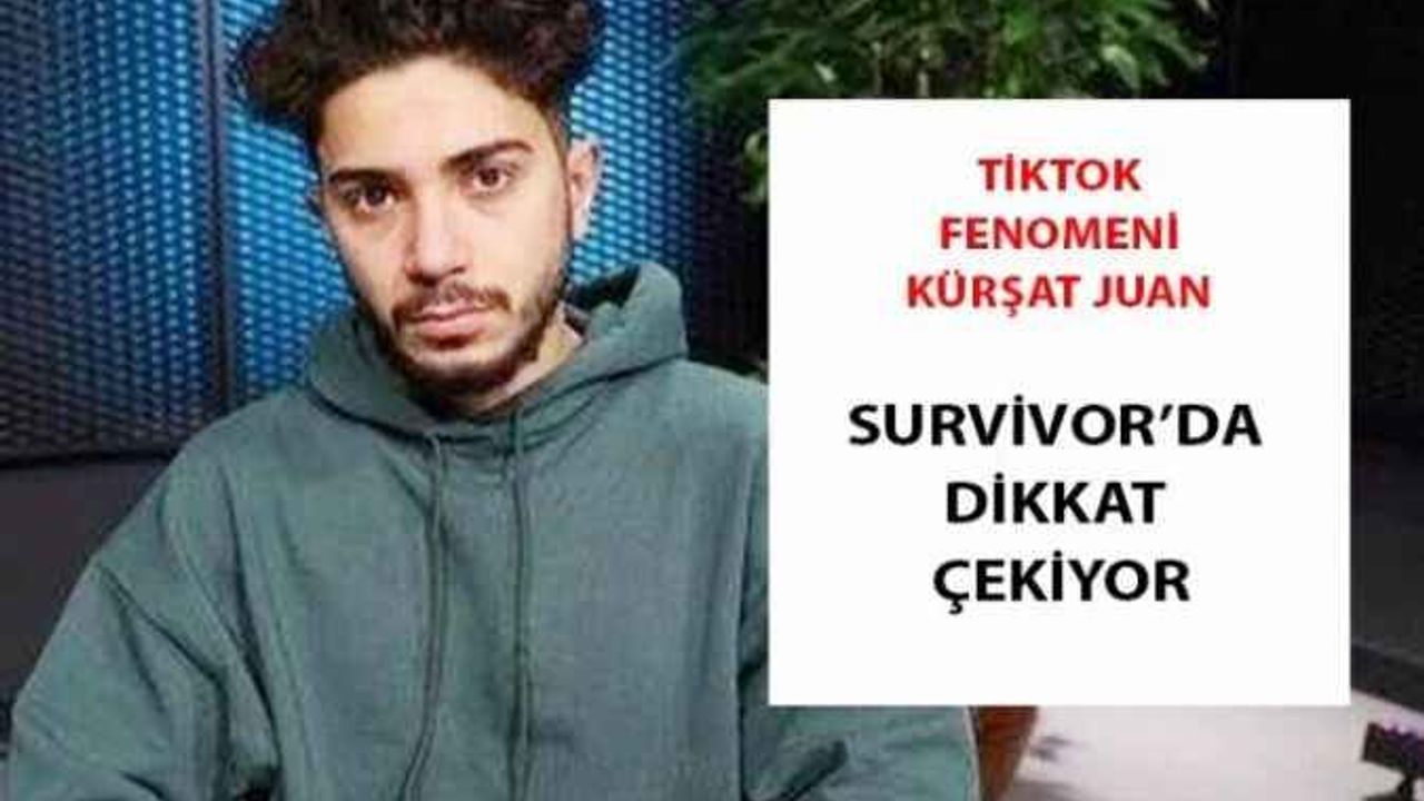 Survivor’ın Merak Edilen İsmi Tiktok Fenomeni Kürşat Juan