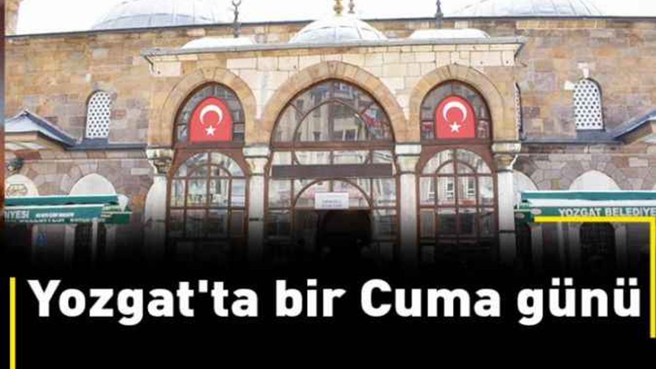 Yozgat'ta bir Cuma günü