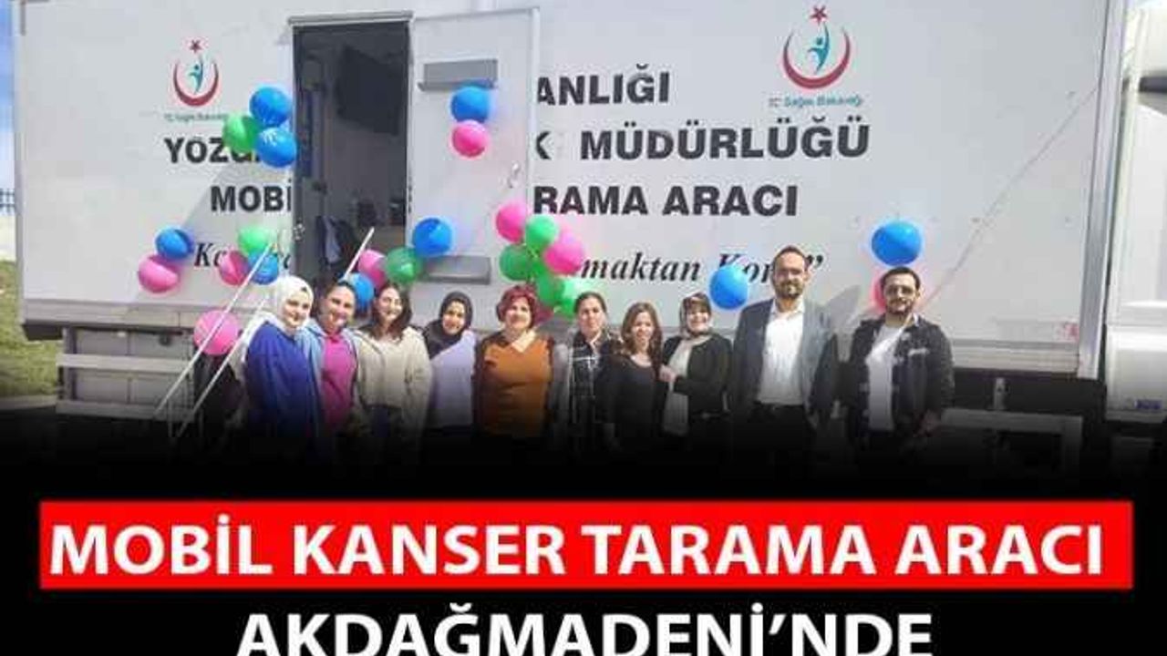 Erken Teşhis Hayat kurtarır! Mobil Tarama Tırı Akdağmadeni Halkına hizmet verecek