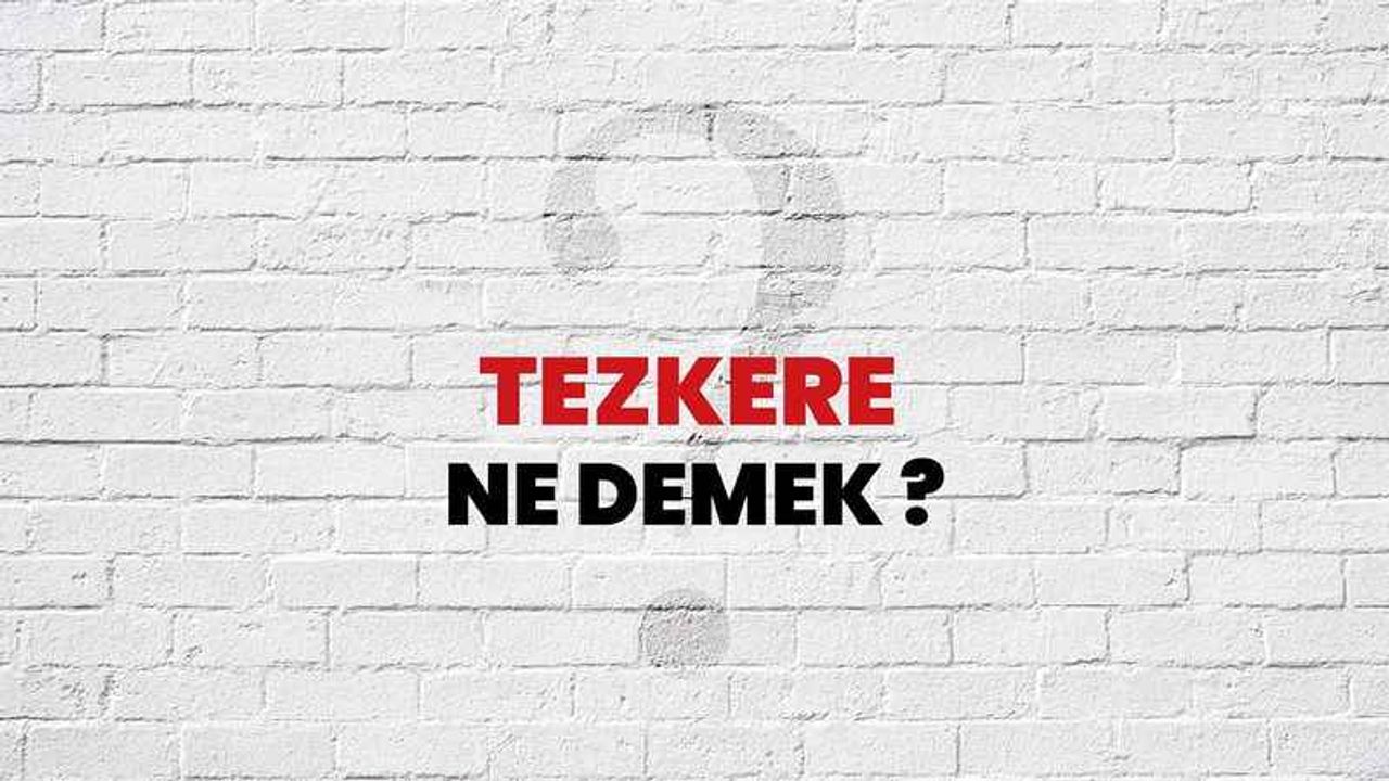 Tezkere Nedir? Tezkere Ne Demek?