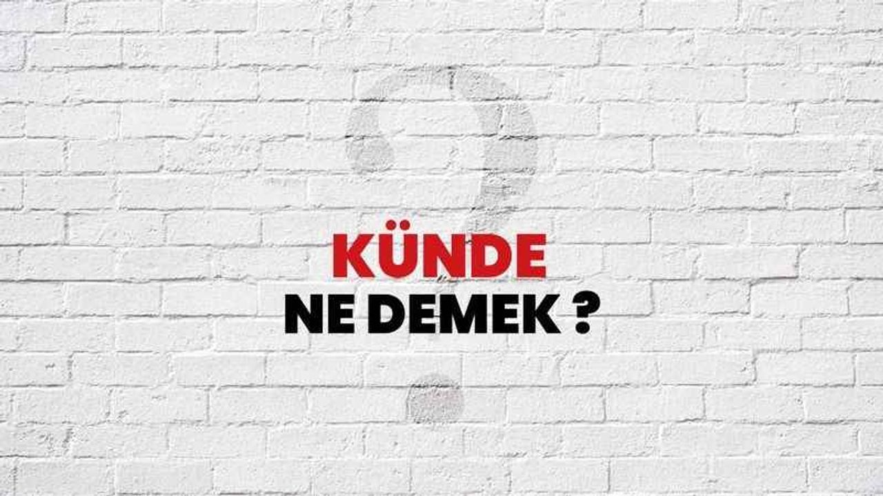 Gunde (Kunde) Ne Demek Kürtçe?