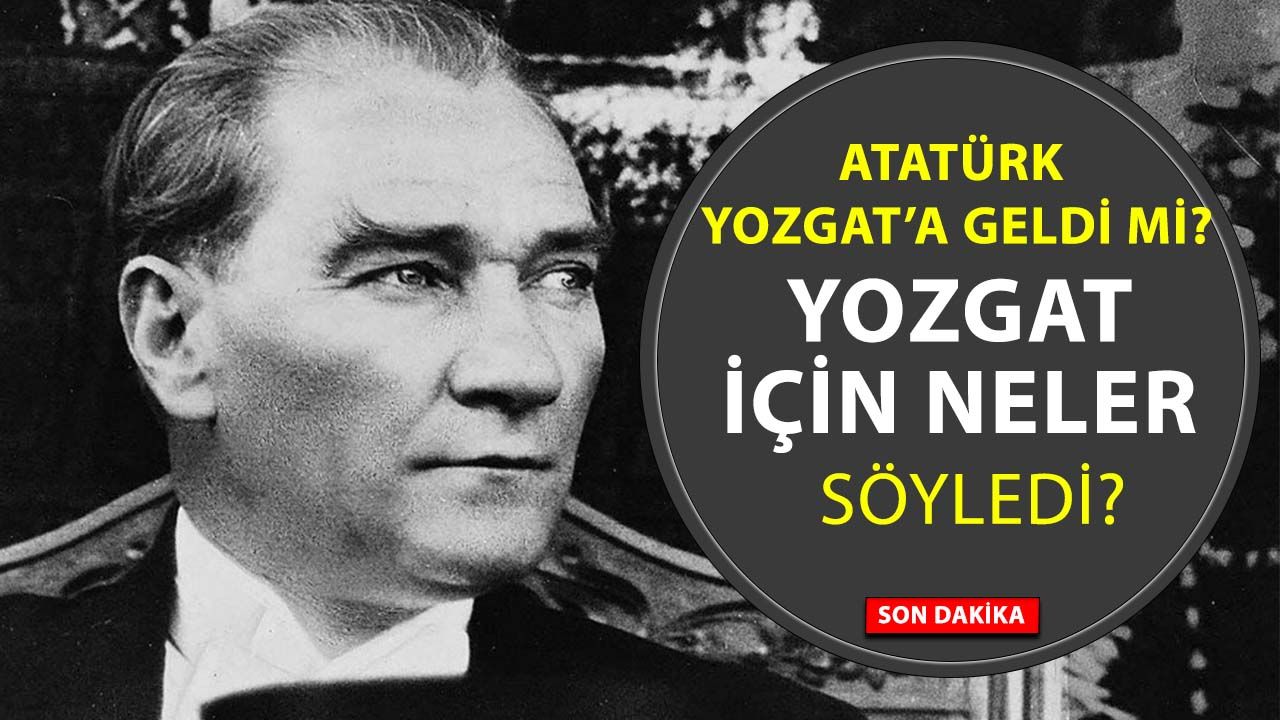 Atatürk Yozgat'a Ne Dedi?