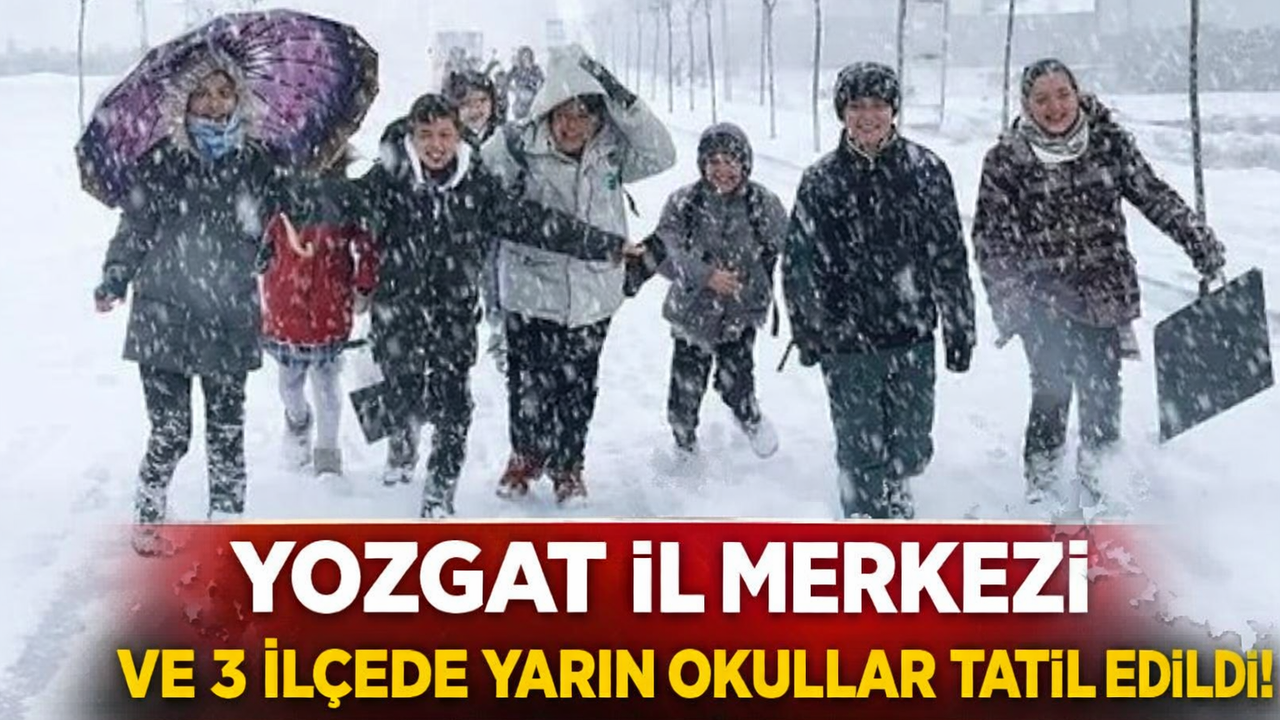 Yozgat İl Merkezi ve 3 İlçede Yarın Okullar Tatil Edildi!