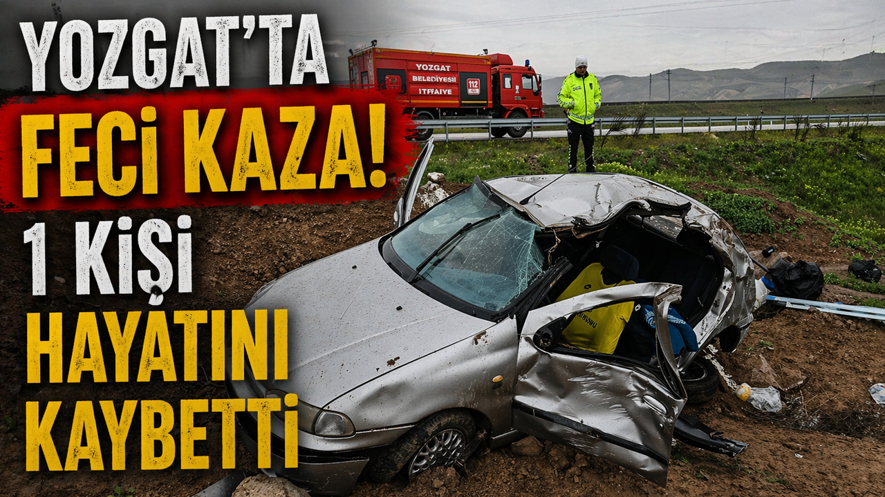 Yozgat’ta Feci Kaza! Takla Atan Otomobilde 1 Kişi Hayatını Kaybetti