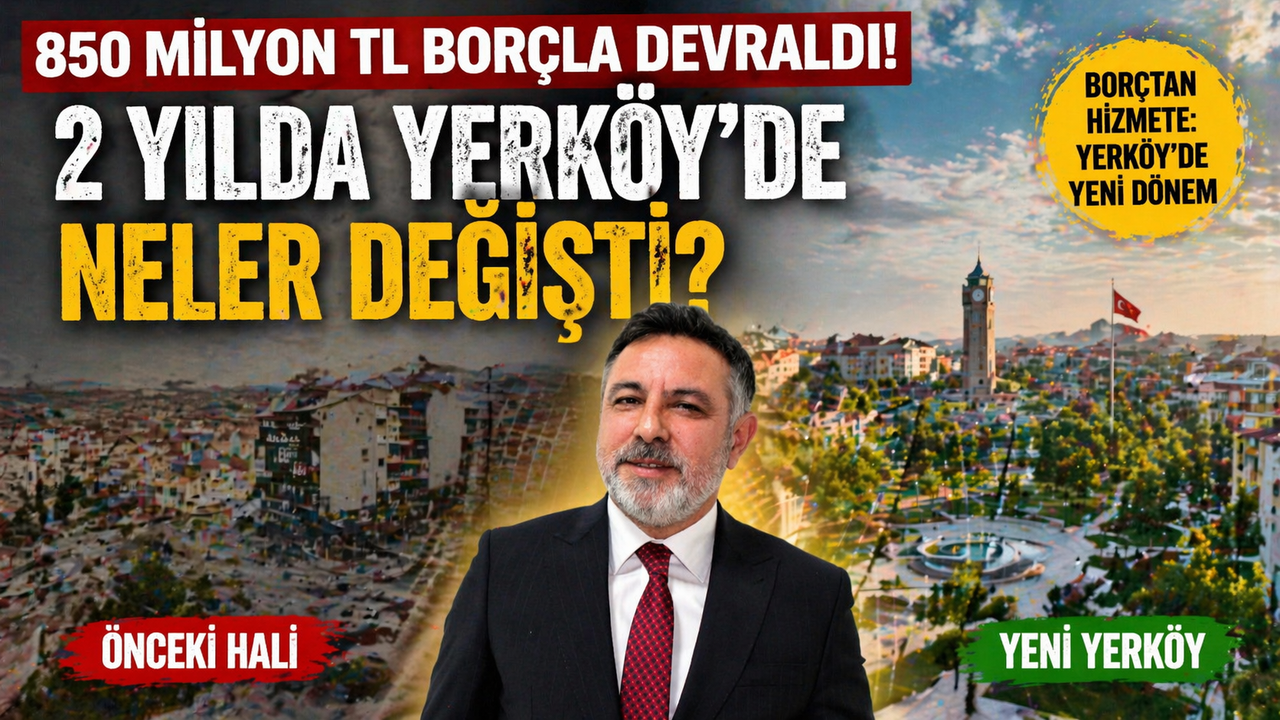 850 milyon TL borçla devraldı! 2 yılda Yerköy’de neler değişti?