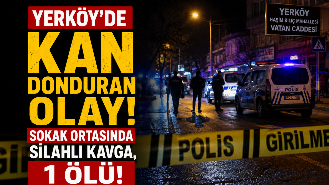 Yozgat Yerköy’de Kan Donduran Olay: Sokak Ortasında Silahlı Kavga, 1 Ölü!