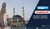 Çekerek Belediye Başkanı Üzeyir İnce: Çekerek’i Turizmin Merkezi Yapacağız