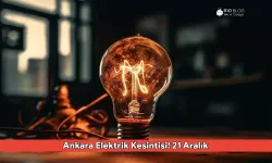 21 Aralık'ta Keçiören, Yenimahalle ve Mamak'ta Elektrik Ne Zaman Gelecek? Ankara Elektrik Kesintisi!