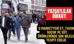 Yozgatlılar Dikkat! O Marketteki Et, Tavuk, Sucuk ve Süt Ürünlerinde Şok Hileler Tespit Edildi!