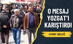 O Mesaj Yozgat’ı Karıştırdı