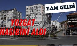 Yozgat Nasibini Aldı! Zam Geldi