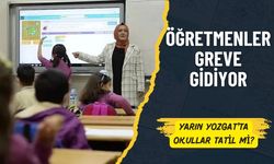 Öğretmenler Greve Gidiyor! Yarın Yozgat'ta Okullar Tatil mi?