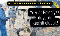 Yozgat’ta bu mahallelerde yaşayanlar dikkat! Belediye duyurdu