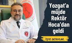 Yozgat Bozok Üniversitesi Rektörü Prof. Dr. Yaşar Yozgat’a müjdeyi verdi