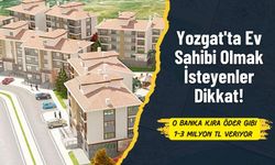 Yozgat'ta Ev Sahibi Olmak İsteyenler Dikkat! O Banka Kira Öder Gibi 1-3 Milyon TL Veriyor