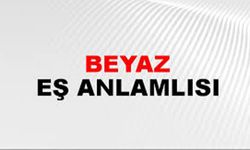 Beyaz Kelimesinin Eş Anlamlısı Nedir