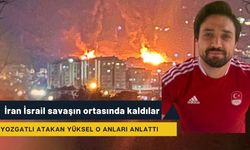 İran İsrail savaşın ortasında kalan Yozgatlı yaşadıklarını anlattı