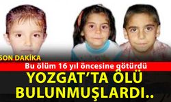 16 yıl önce Yozgat'ta ölü bulunmuşlardı, ablaları da can verdi! İşte meydana gelen olay ve tüm detayları!
