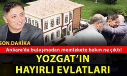 Yozgat’ın hayırlı evlatları memleket diyor! Ankara’daki kritik toplantıdan ne çıktı?