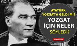 Atatürk Yozgat'a Ne Dedi?