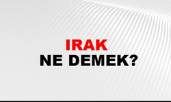 Irak Kelimesinin (Sözcüğünün) Anlamı ve Eş Anlamlısı Nedir