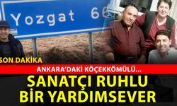 Yozgat Köçekkömü’den Ankara’ya uzanan bir yürek: yaptıkları ile örnek oluyor!