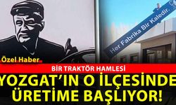 Yozgat’ta traktör hamlesi: o ilçede üretim başlıyor!