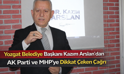 Yozgat Belediye Başkanı Kazım Arslan’dan AK Parti ve MHP’ye Dikkat Çeken Çağrı