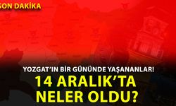 Yozgat’ta 14 Aralık 2025 Pazar günü hangi önemli gelişmeler yaşandı?