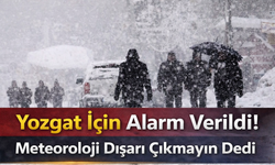 Yozgat İçin Alarm Verildi! Meteoroloji Dışarı Çıkmayın Dedi