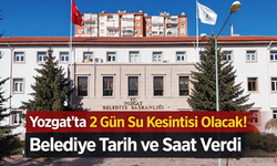 Yozgat’ta 2 Gün Su Kesintisi Olacak! Belediye Tarih ve Saat Verdi