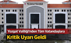 Yozgat Valiliği’nden Tüm Vatandaşlara Kritik Uyarı Geldi..