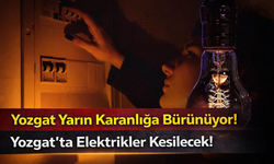 Yozgat Yarın Karanlığa Bürünüyor! Yozgat’ta Elektrikler Kesilecek!