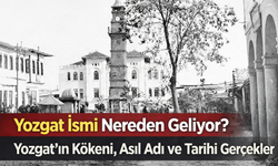 Yozgat İsmi Nereden Geliyor? Yozgat’ın Kökeni, Asıl Adı ve Tarihi Gerçekler