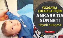 Ankara’da Yozgatlı çocuklar için sünnet seferberliği