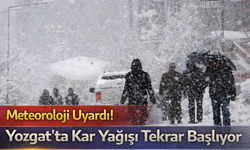 Meteoroloji Uyardı! Yozgat'ta Kar Yağışı Tekrar Başlıyor