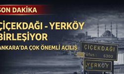Yerköy ile Çiçekdağı Resmen Birleşiyor mu? Ankara’daki açılış iki ilçe ve iki ili birleştirecek!