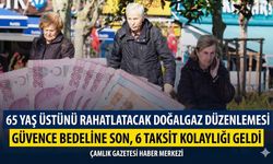 65 Yaş Üstünü Rahatlatacak Doğalgaz Düzenlemesi: Güvence Bedeline Son, 6 Taksit Kolaylığı Geldi