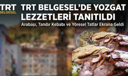 TRT Belgesel’de Yozgat Lezzetleri Tanıtıldı: Arabaşı, Tandır Kebabı ve Yöresel Tatlar Ekrana Geldi