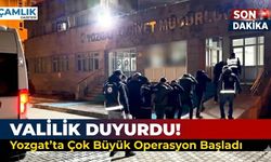 Valilik Duyurdu! Yozgat’ta Çok Büyük Operasyon Başladı