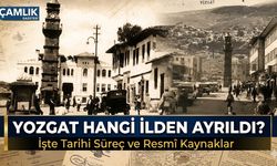 Yozgat Hangi İlden Ayrıldı? İşte Tarihi Süreç ve Resmî Kaynaklar