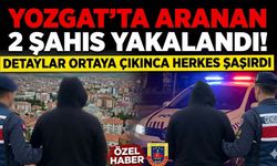 Yozgat’ta Aranan 2 Şahıs Yakalandı! Detaylar Ortaya Çıkınca Herkes Şaşırdı