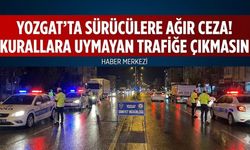 Yozgat’ta Sürücülere Ağır Ceza! Kurallara Uymayan Trafiğe Çıkmasın