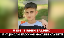5 Kişinin Saldırısına Uğrayan 17 Yaşındaki Genç Hayatını Kaybetti