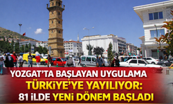 Yozgat’ta Başlayan Uygulama Türkiye’ye Yayılıyor: 81 İlde Yeni Dönem Başladı