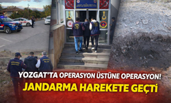 Yozgat’ta Operasyon Üstüne Operasyon! Jandarma Harekete Geçti