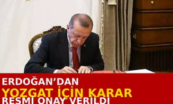 Erdoğan’dan Yozgat İçin Yeni Karar: Resmi Onay Verdi