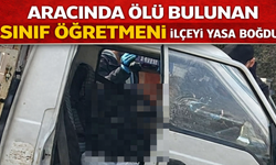 Aracında Ölü Bulunan Sınıf Öğretmeni İlçeyi Yasa Boğdu