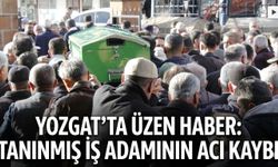 Yozgat’ta Üzen Haber: Tanınmış İş Adamının Acı Kaybı
