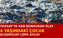 Yozgat’ta 4 Yaşındaki Çocuğunu Öldürüp Çöpe Attı